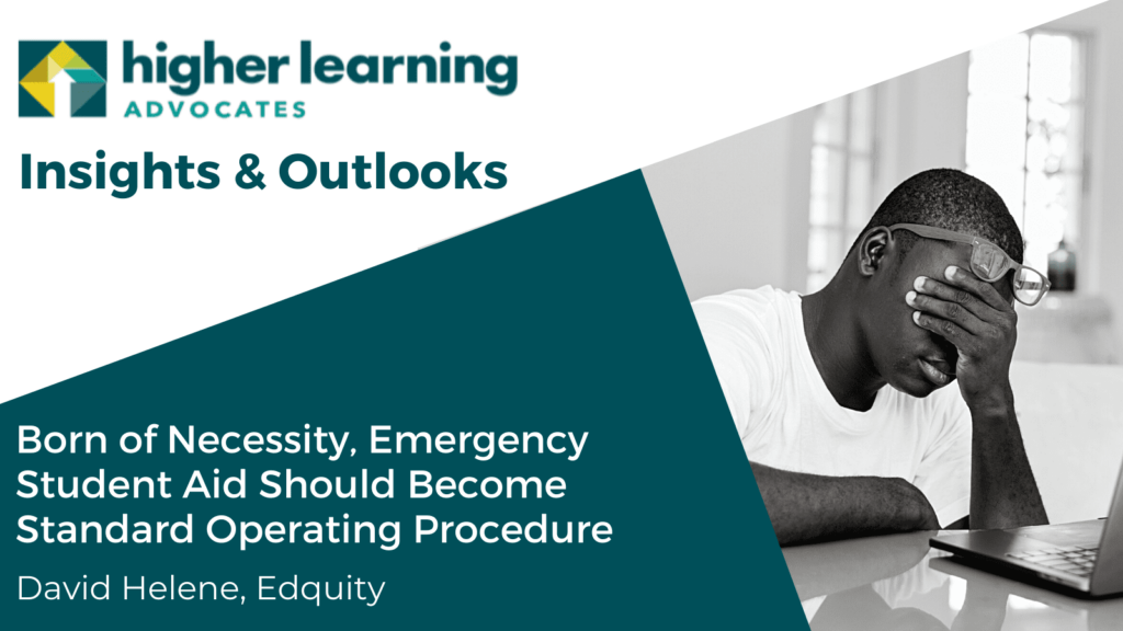 HLA Insights and Outlooks Born of necessity, emergency student aid should become standard operating procedure David Helene