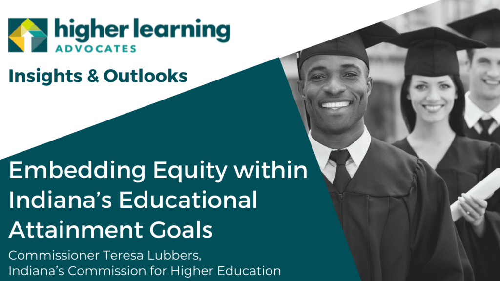 HLA Insights and Outlooks Embedding Equity within Indiana's educational attainment goals Commissioner Teresa Lubbers
